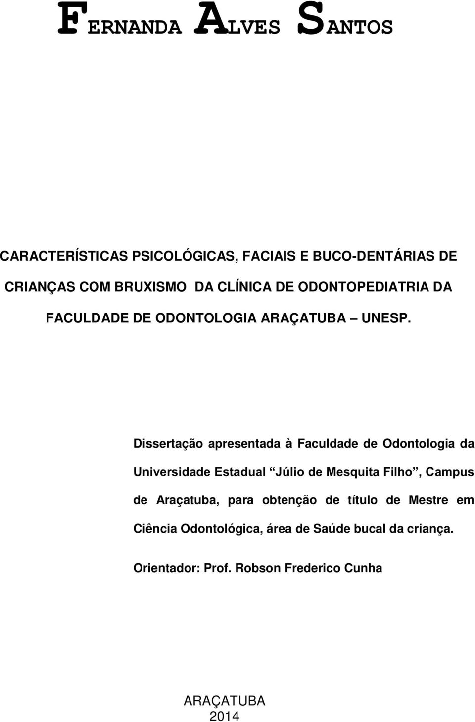 Dissertação apresentada à Faculdade de Odontologia da Universidade Estadual Júlio de Mesquita Filho, Campus de