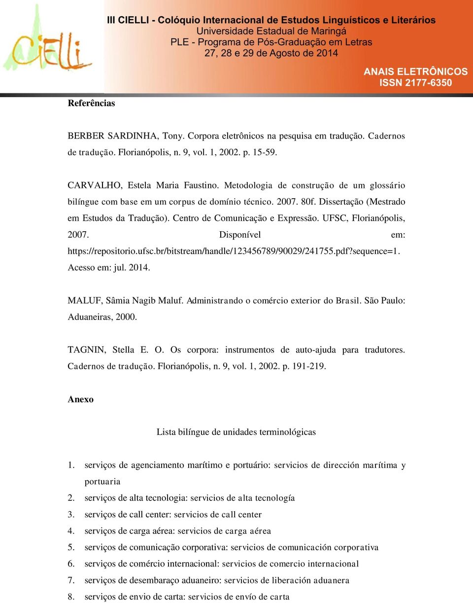 UFSC, Florianópolis, 2007. Disponível em: https://repositorio.ufsc.br/bitstream/handle/123456789/90029/241755.pdf?sequence=1. Acesso em: jul. 2014. MALUF, Sâmia Nagib Maluf.