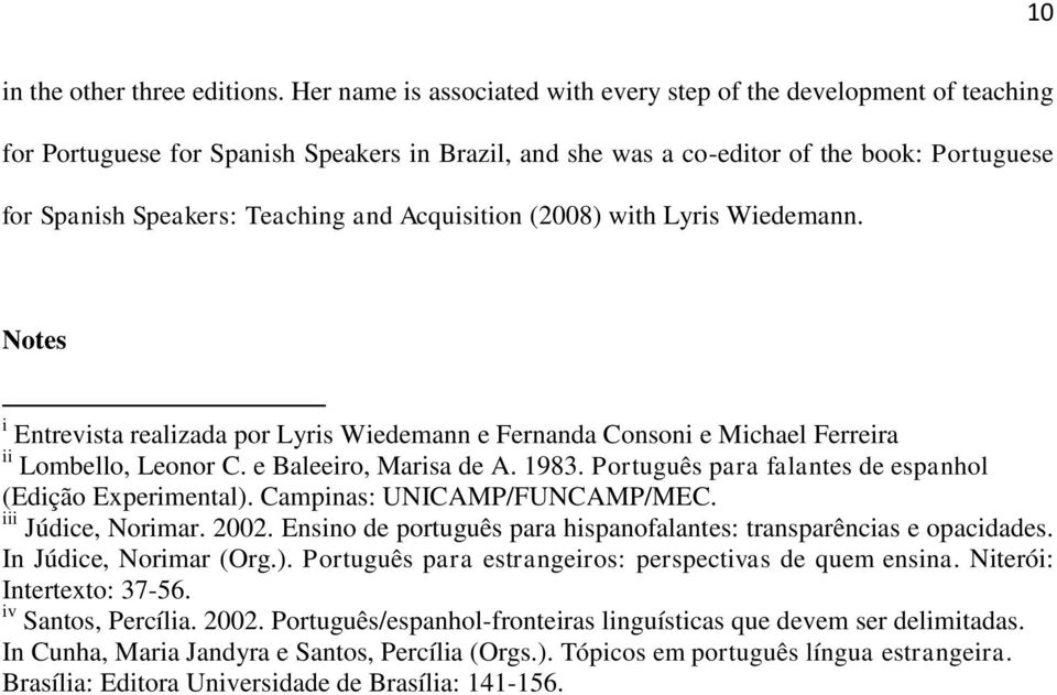 Acquisition (2008) with Lyris Wiedemann. Notes i Entrevista realizada por Lyris Wiedemann e Fernanda Consoni e Michael Ferreira ii Lombello, Leonor C. e Baleeiro, Marisa de A. 1983.