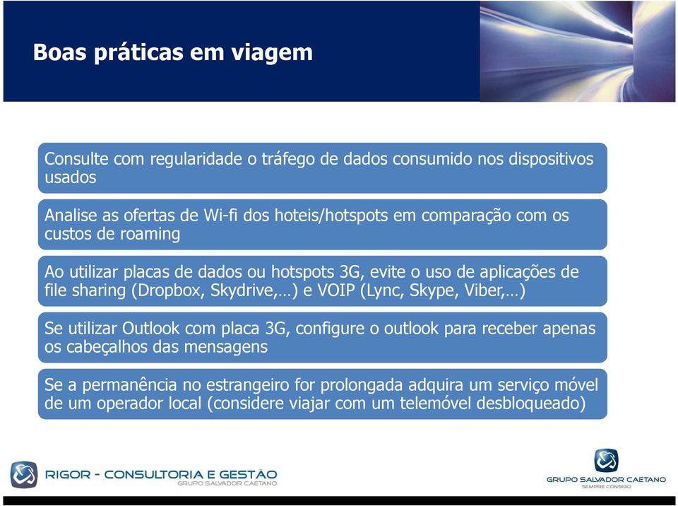 (Dropbox, Skydrive, ) e VOIP (Lync, Skype, Viber, ) Se utilizar Outlook com placa 3G, configure o outlook para receber apenas os cabeçalhos