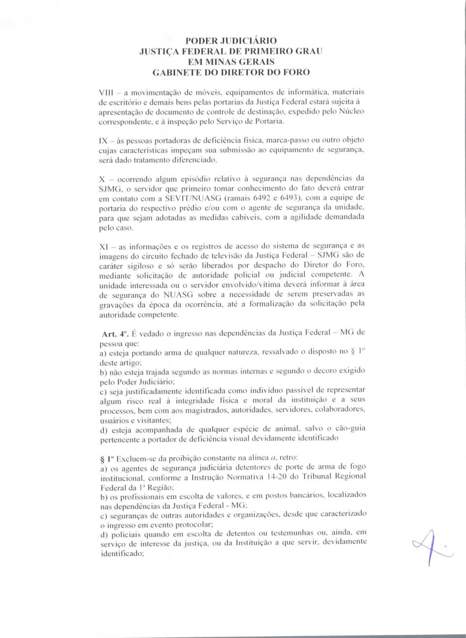 \ - às pessoas portadoras de deficiência física, marca-passo ou outro ohjelo cujas características impeçam sua submissão ao equipamento de segurança, será dado tratamento diferenciado.