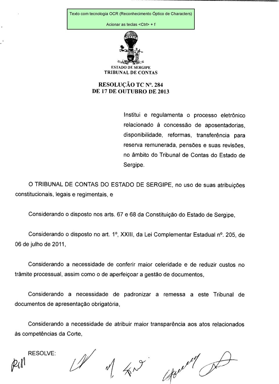 67 e 68 da Constituição do Estado de Sergipe, Considerando o disposto no art. 1o, XXIII, da Lei Complementar Estadual n.