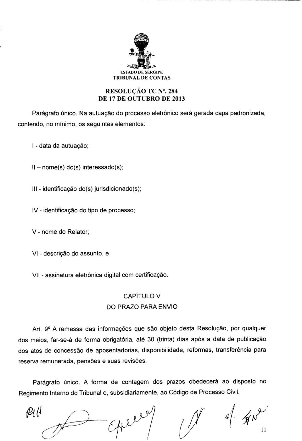 jurisdicionado(s); IV - identificação do tipo de processo; V - nome do Relator; VI - descrição do assunto, e VII - assinatura eletrônica digital com certificação. CAPÍTULO V DO PRAZO PARA ENVIO Art.