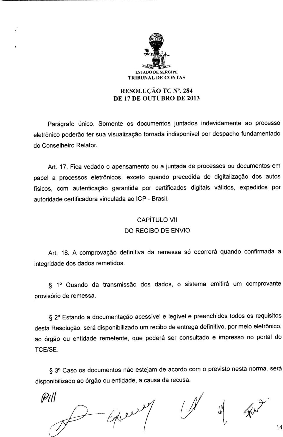 certificados digitais válidos, expedidos por autoridade certificadora vinculada ao ICP - Brasil. CAPÍTULO VII DO RECIBO DE ENVIO Art. 18.