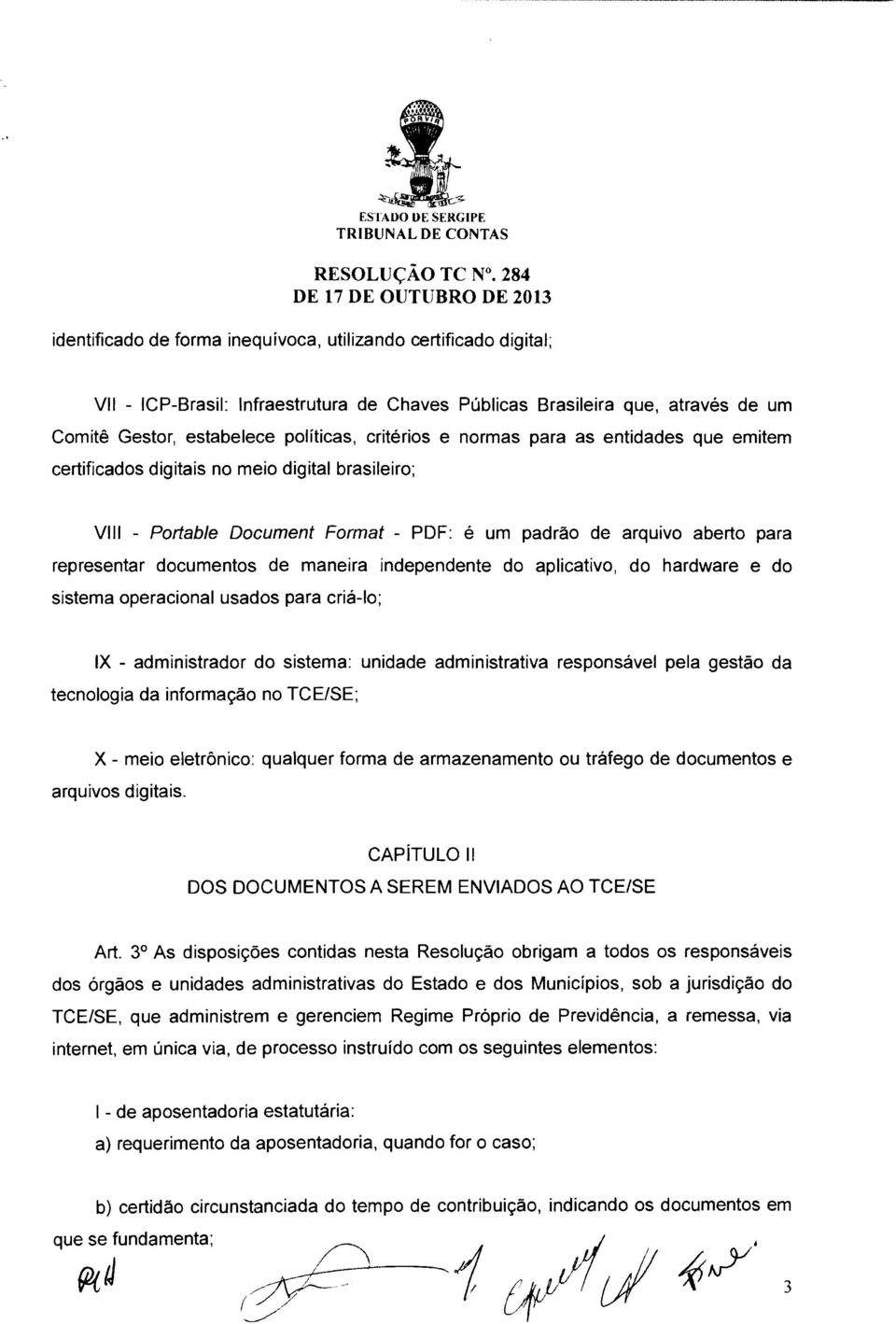 independente do aplicativo, do hardware e do sistema operacional usados para criá-lo; IX - administrador do sistema: unidade administrativa responsável pela gestão da tecnologia da informação no