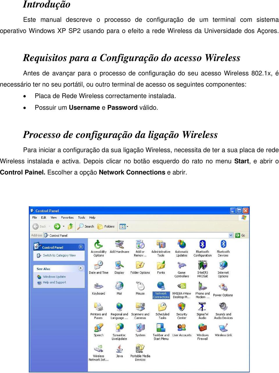 1x, é necessário ter no seu portátil, ou outro terminal de acesso os seguintes componentes: Placa de Rede Wireless correctamente instalada. Possuir um Username e Password válido.