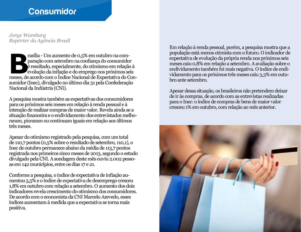 (CNI). A pesquisa mostra também as expectativas dos consumidores para os próximos seis meses em relação à renda pessoal e à intenção de realizar compras de maior valor.