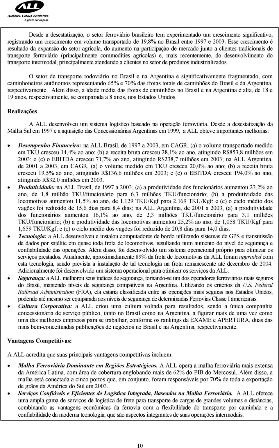 mais recentemente, do desenvolvimento do transporte intermodal, principalmente atendendo a clientes no setor de produtos industrializados.