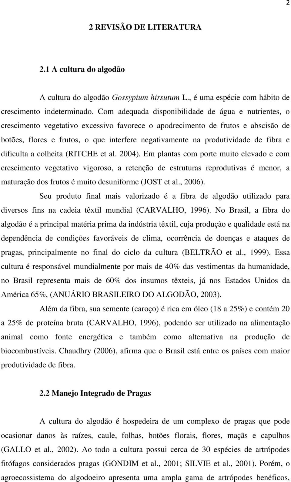 produtividade de fibra e dificulta a colheita (RITCHE et al. 2004).