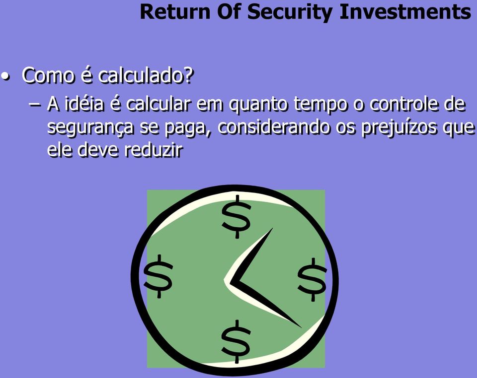 A idéia é calcular em quanto tempo o