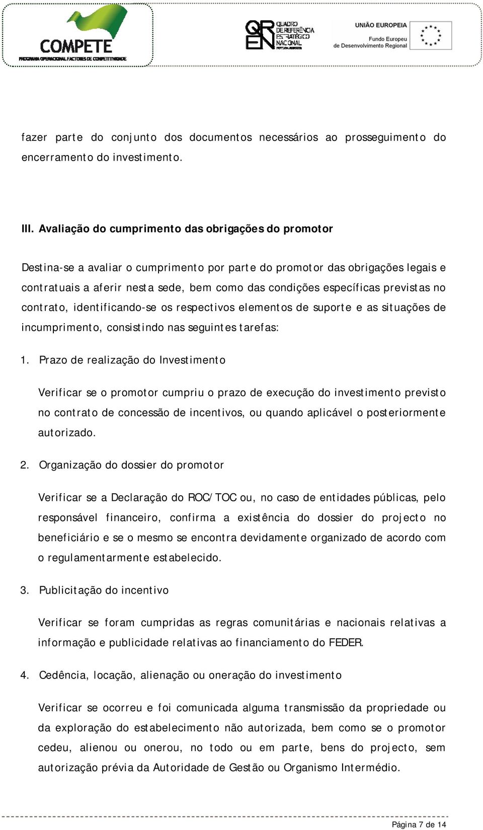 específicas previstas no contrato, identificando-se os respectivos elementos de suporte e as situações de incumprimento, consistindo nas seguintes tarefas: 1.