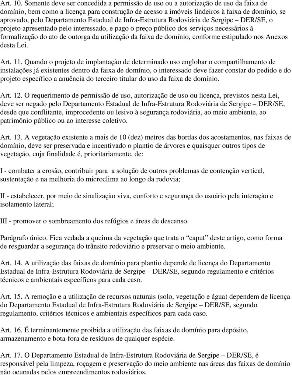 Departamento Estadual de Infra-Estrutura Rodoviária de Sergipe DER/SE, o projeto apresentado pelo interessado, e pago o preço público dos serviços necessários à formalização do ato de outorga da