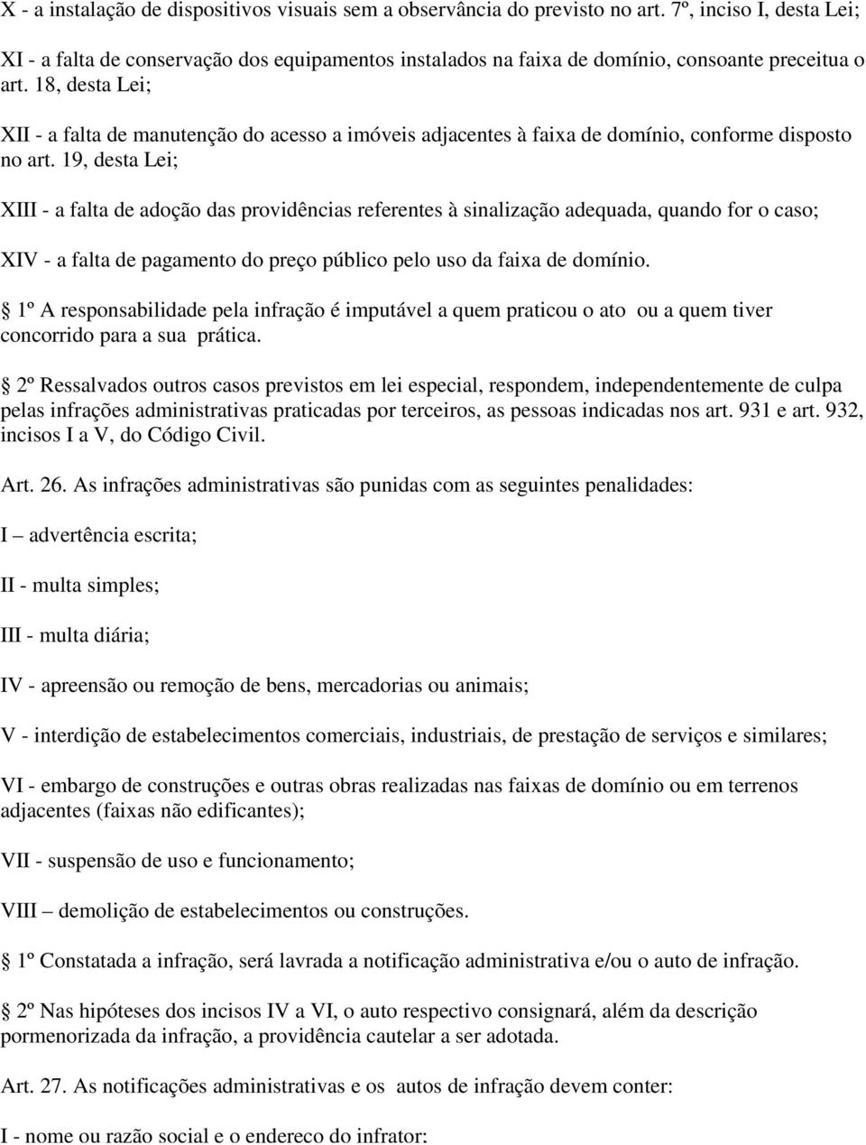 18, desta Lei; XII - a falta de manutenção do acesso a imóveis adjacentes à faixa de domínio, conforme disposto no art.