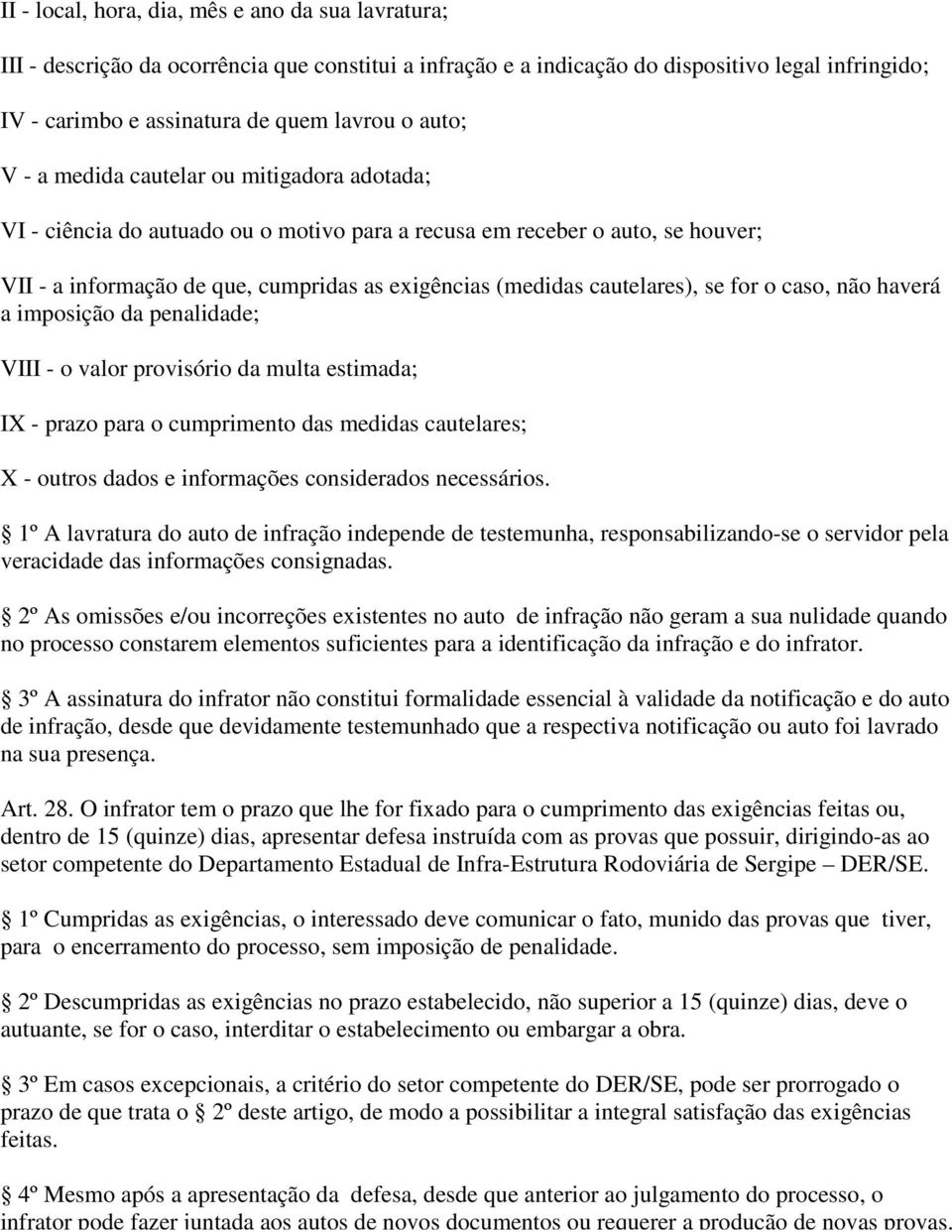 cautelares), se for o caso, não haverá a imposição da penalidade; VIII - o valor provisório da multa estimada; IX - prazo para o cumprimento das medidas cautelares; X - outros dados e informações