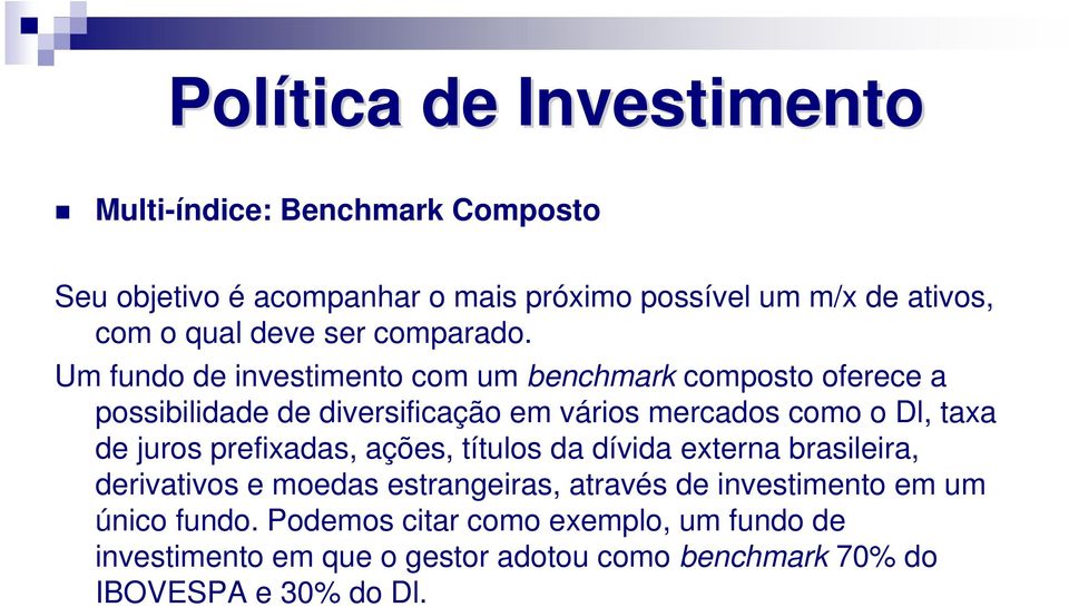 Um fundo de investimento com um benchmark composto oferece a possibilidade de diversificação em vários mercados como o Dl, taxa de juros