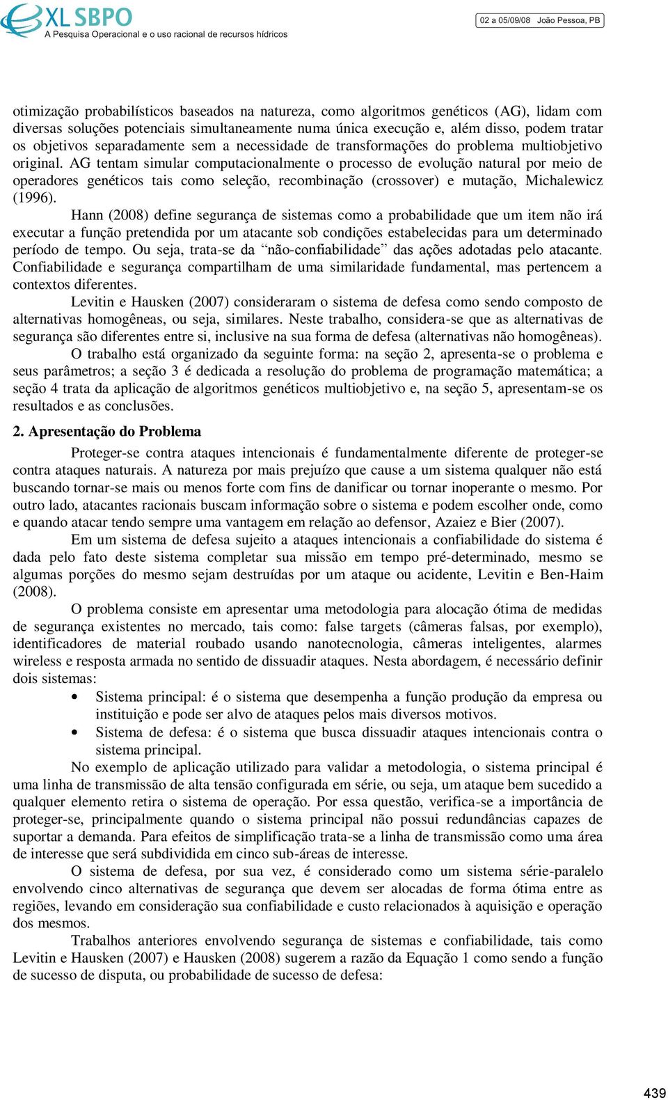 AG tentam simular computacionalmente o processo de evolução natural por meio de operadores genéticos tais como seleção, recombinação (crossover) e mutação, Michalewicz (1996).