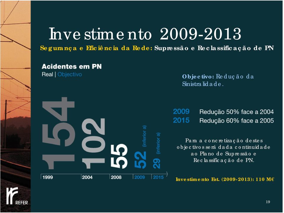 Para a concretização destes objectivos será dada continuidade