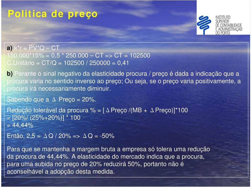 se o preço varia positivamente, a procura irá necessariamente diminuir. Sabendo que a Δ Preço = 20%.