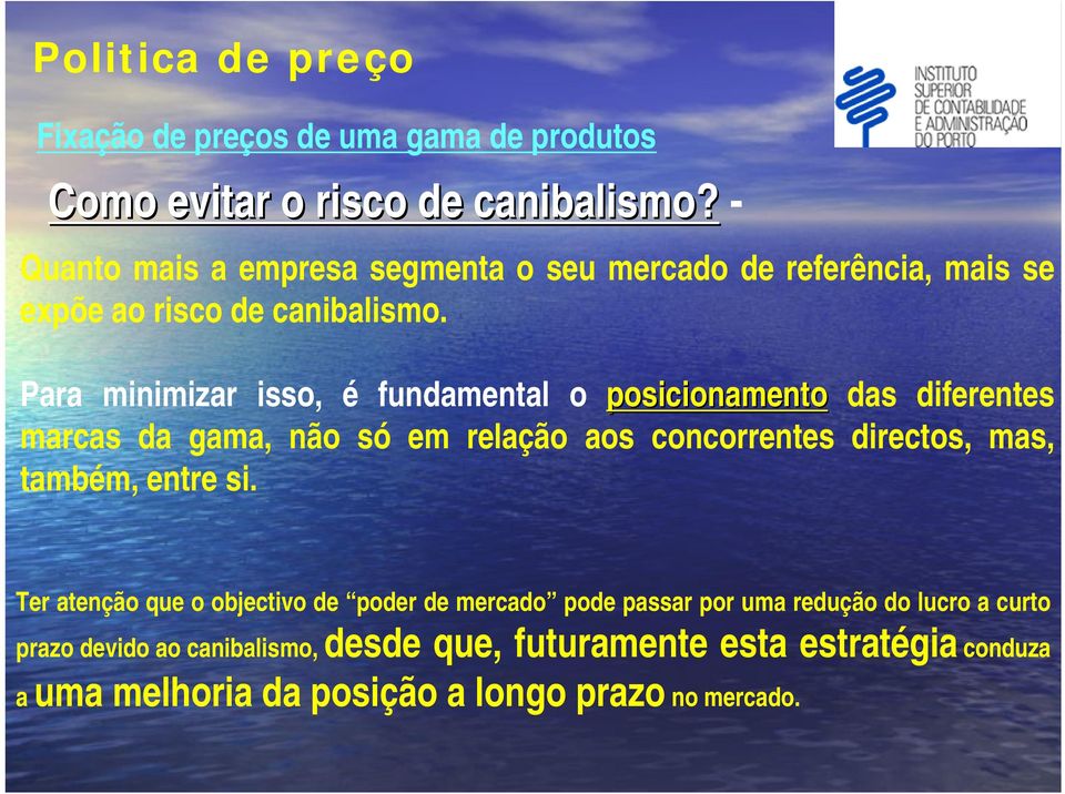 Para minimizar isso, é fundamental o posicionamento das diferentes marcas da gama, não só em relação aos concorrentes directos, mas,