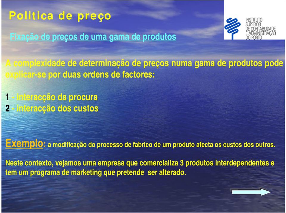 a modificação do processo de fabrico de um produto afecta os custos dos outros.