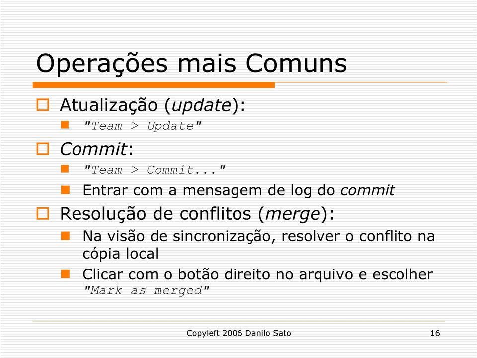 .." Entrar com a mensagem de log do commit Resolução de conflitos (merge): Na