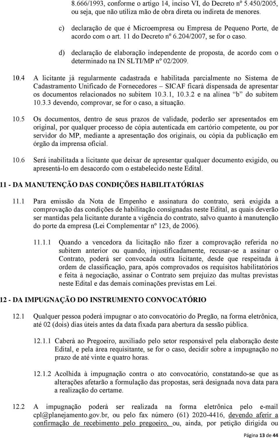 d) declaração de elaboração independente de proposta, de acordo com o determinado na IN SLTI/MP nº 02/2009.