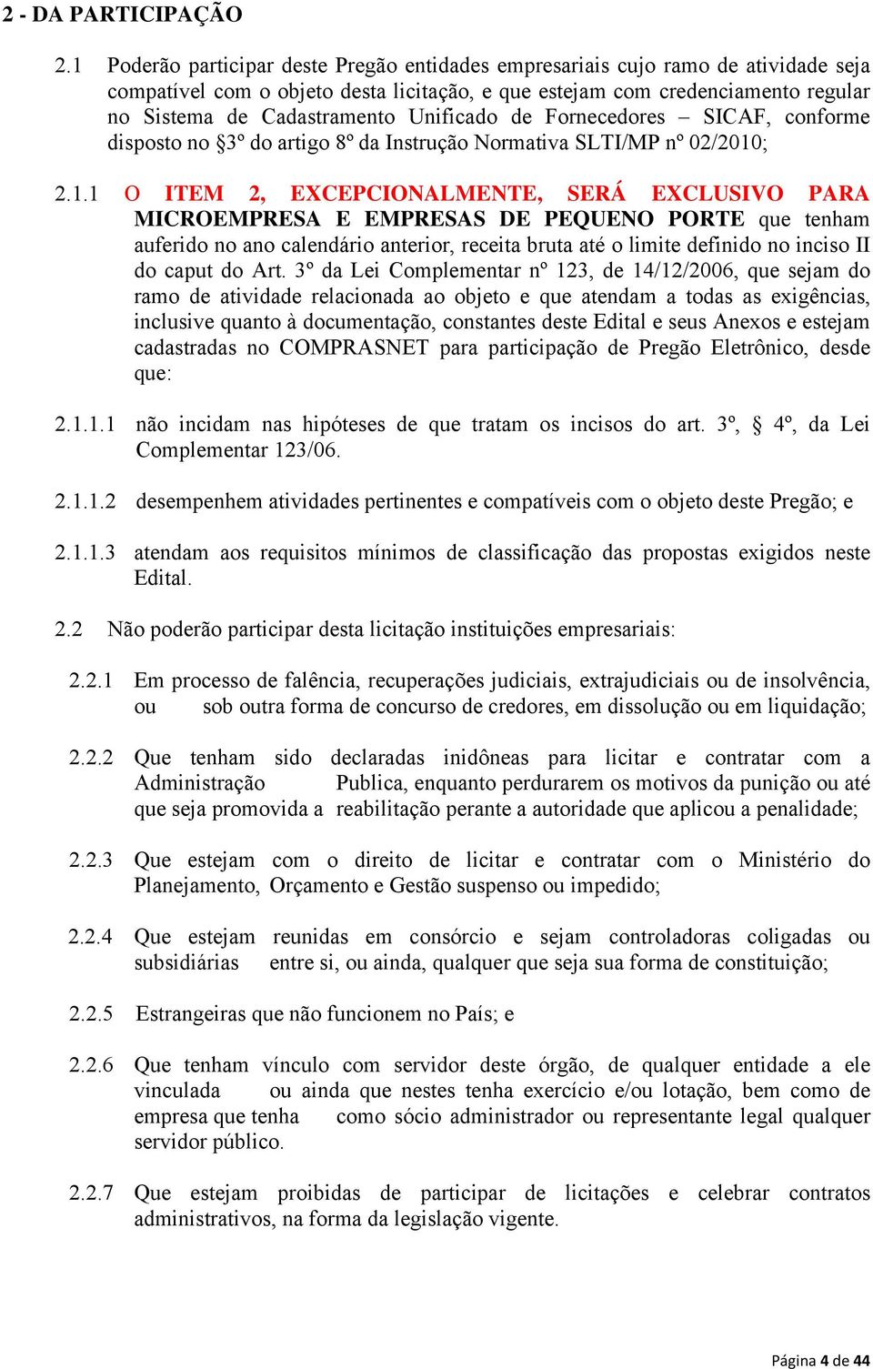Unificado de Fornecedores SICAF, conforme disposto no 3º do artigo 8º da Instrução Normativa SLTI/MP nº 02/2010