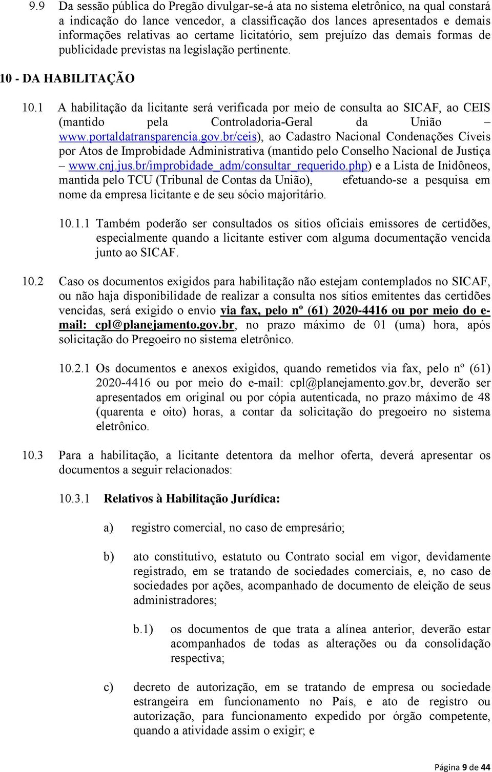 1 A habilitação da licitante será verificada por meio de consulta ao SICAF, ao CEIS (mantido pela Controladoria-Geral da União www.portaldatransparencia.gov.