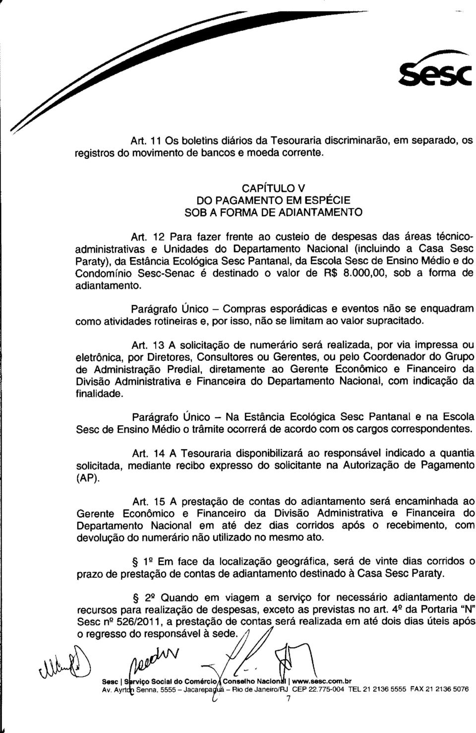 de Ensino Medio e do Condominio Sesc-Senac é destinado o valor de R$ 8. 000,00, sob a forma de adiantamento.