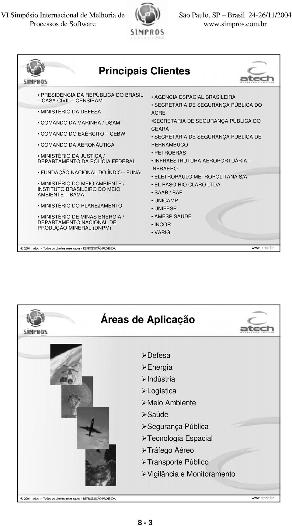 DEPARTAMENTO NACIONAL DE PRODUÇÃO MINERAL (DNPM) AGENCIA ESPACIAL BRASILEIRA SECRETARIA DE SEGURANÇA PÚBLICA DO ACRE SECRETARIA DE SEGURANÇA PÚBLICA DO CEARÁ SECRETARIA DE SEGURANÇA PÚBLICA DE