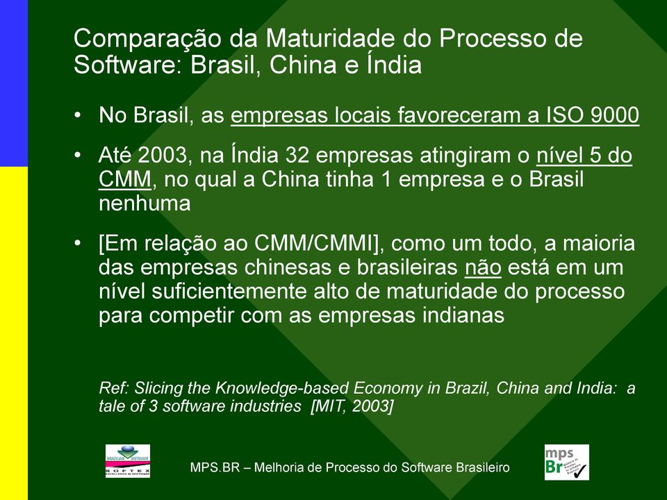 todo, a maioria das empresas chinesas e brasileiras não está em um nível suficientemente alto de maturidade do processo para competir