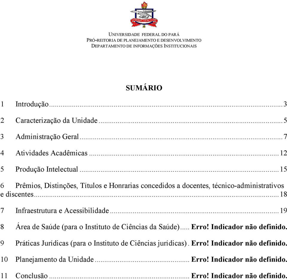 .. 18 7 Infraestrutura e Acessibilidade... 19 8 Área de Saúde (para o Instituto de Ciências da Saúde)... Erro! Indicador não definido.