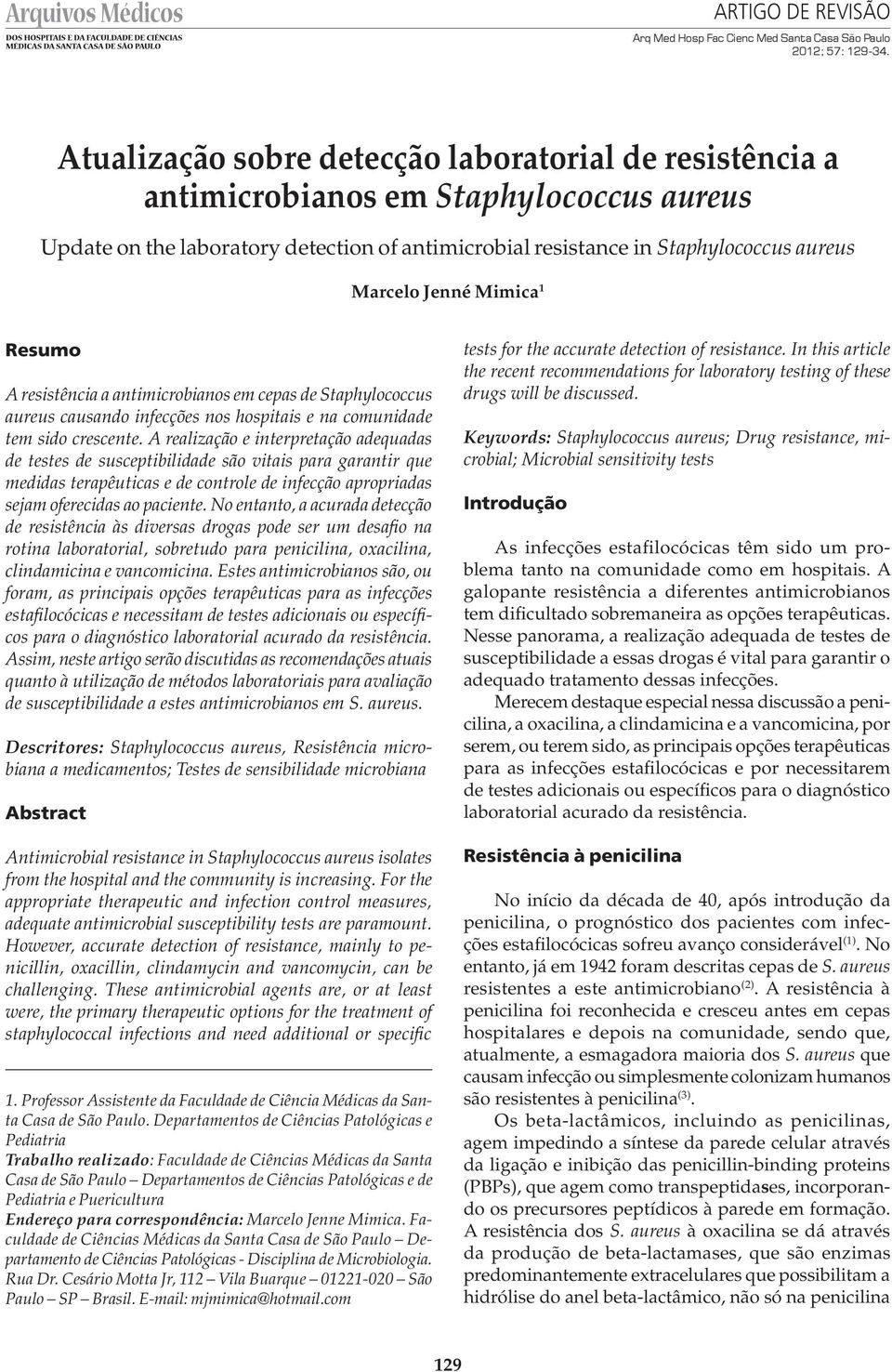 Mimica 1 Resumo A resistência a antimicrobianos em cepas de Staphylococcus aureus causando infecções nos hospitais e na comunidade tem sido crescente.