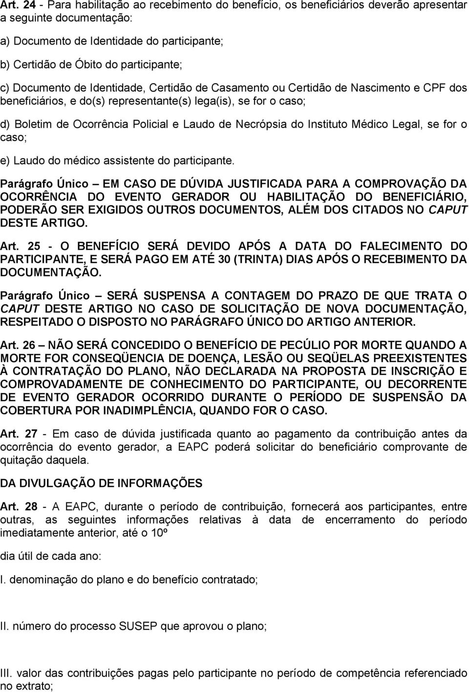 Necrópsia do Instituto Médico Legal, se for o caso; e) Laudo do médico assistente do participante.