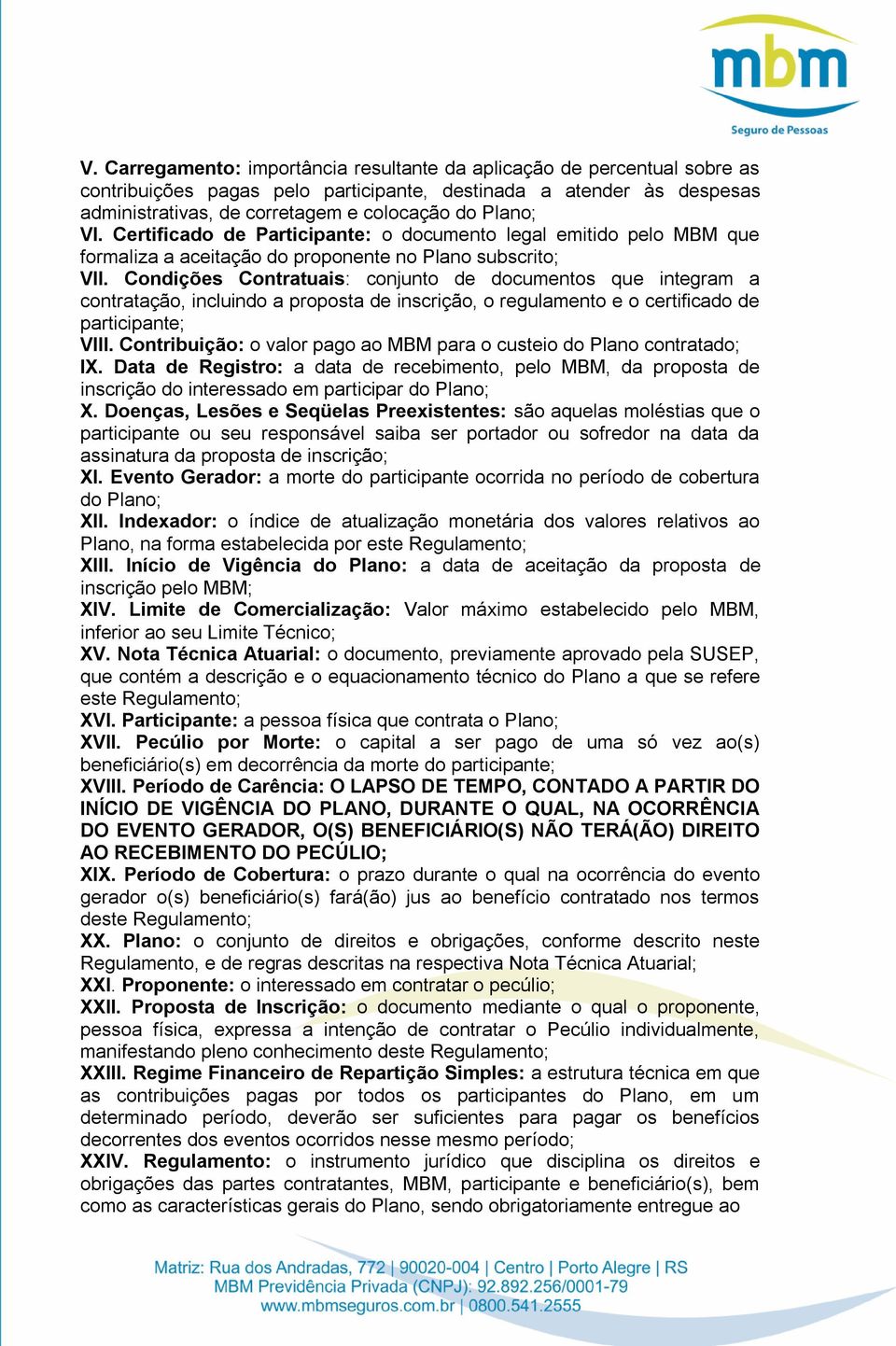 Condições Contratuais: conjunto de documentos que integram a contratação, incluindo a proposta de inscrição, o regulamento e o certificado de participante; VIII.