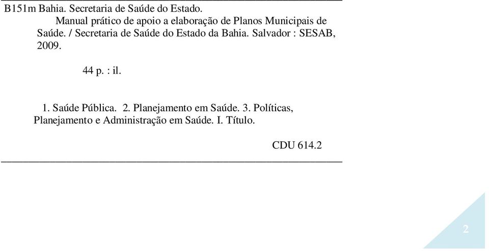 / Secretaria de Saúde do Estado da Bahia. Salvador : SESAB, 2009. 44 p. : il.