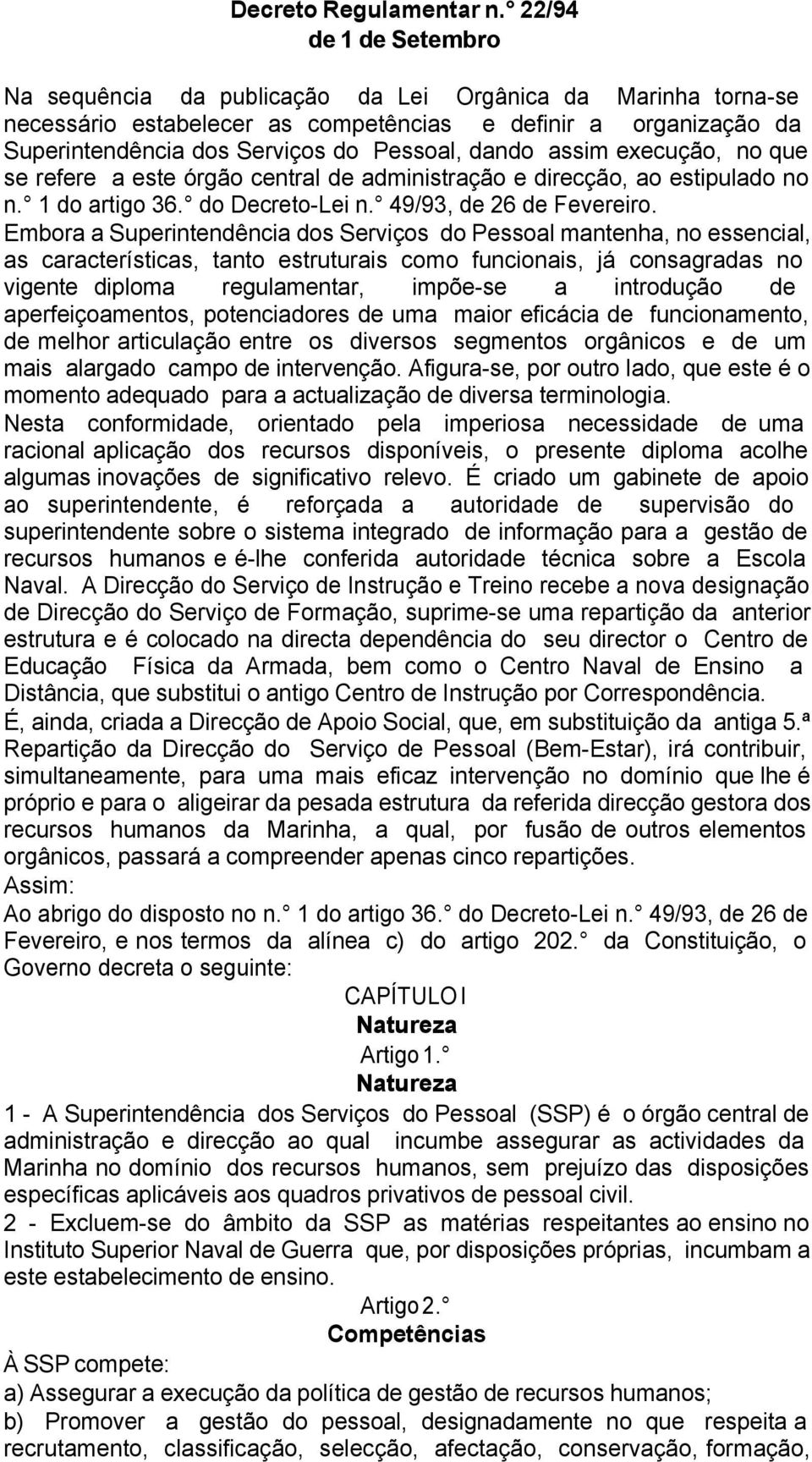 assim execução, no que se refere a este órgão central de administração e direcção, ao estipulado no n. 1 do artigo 36. do Decreto-Lei n. 49/93, de 26 de Fevereiro.