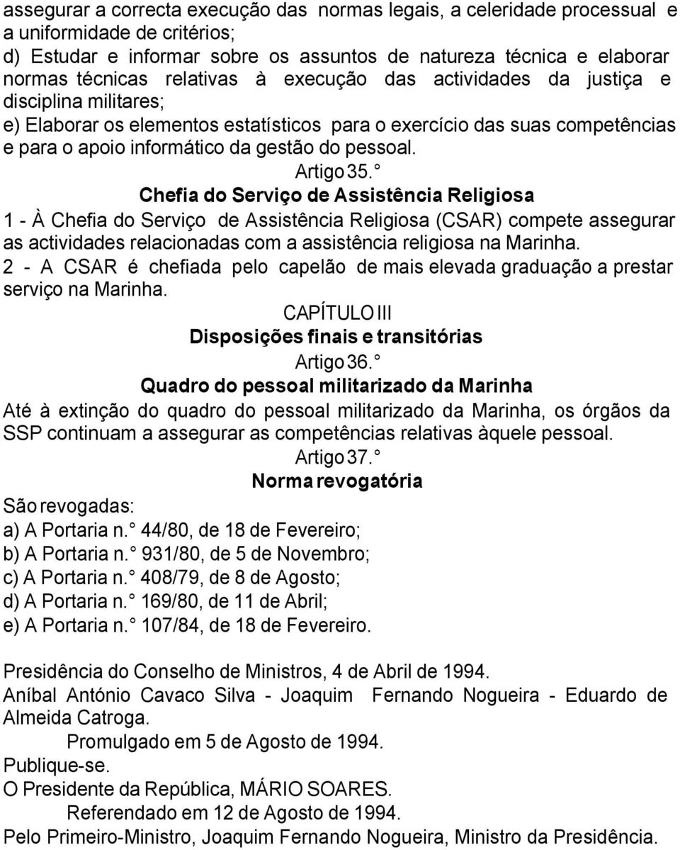 Artigo 35. Chefia do Serviço de Assistência Religiosa 1 - À Chefia do Serviço de Assistência Religiosa (CSAR) compete assegurar as actividades relacionadas com a assistência religiosa na Marinha.