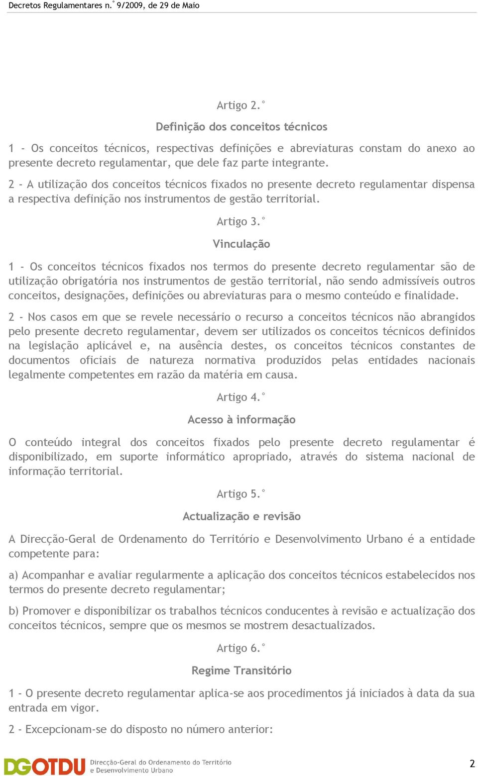 Vinculação 1 - Os conceitos técnicos fixados nos termos do presente decreto regulamentar são de utilização obrigatória nos instrumentos de gestão territorial, não sendo admissíveis outros conceitos,