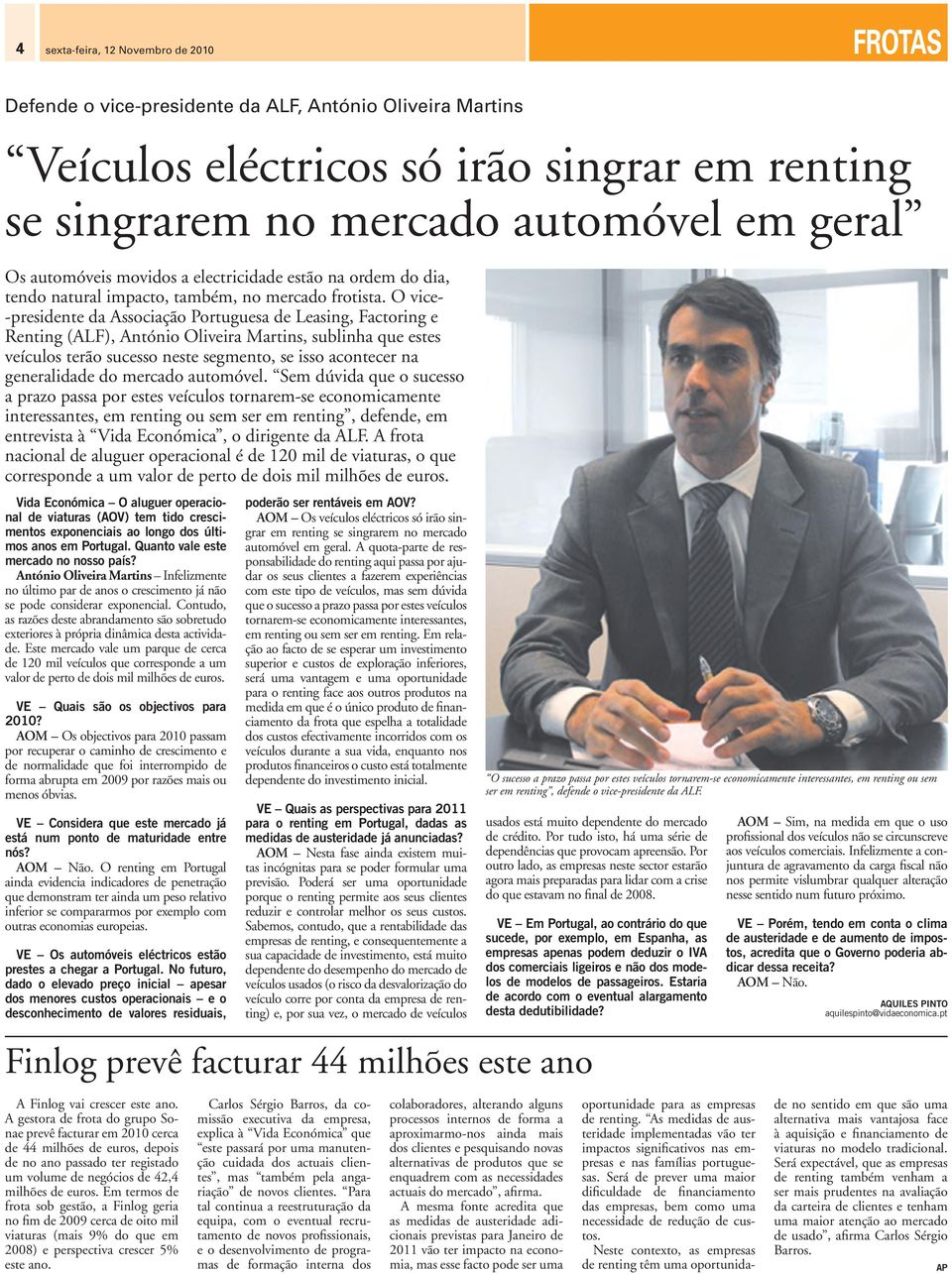 O vice- -presidente da Associação Portuguesa de Leasing, Factoring e Renting (ALF), António Oliveira Martins, sublinha que estes veículos terão sucesso neste segmento, se isso acontecer na