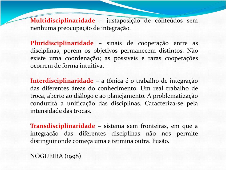 Não existe uma coordenação; as possíveis e raras cooperações ocorrem de forma intuitiva.