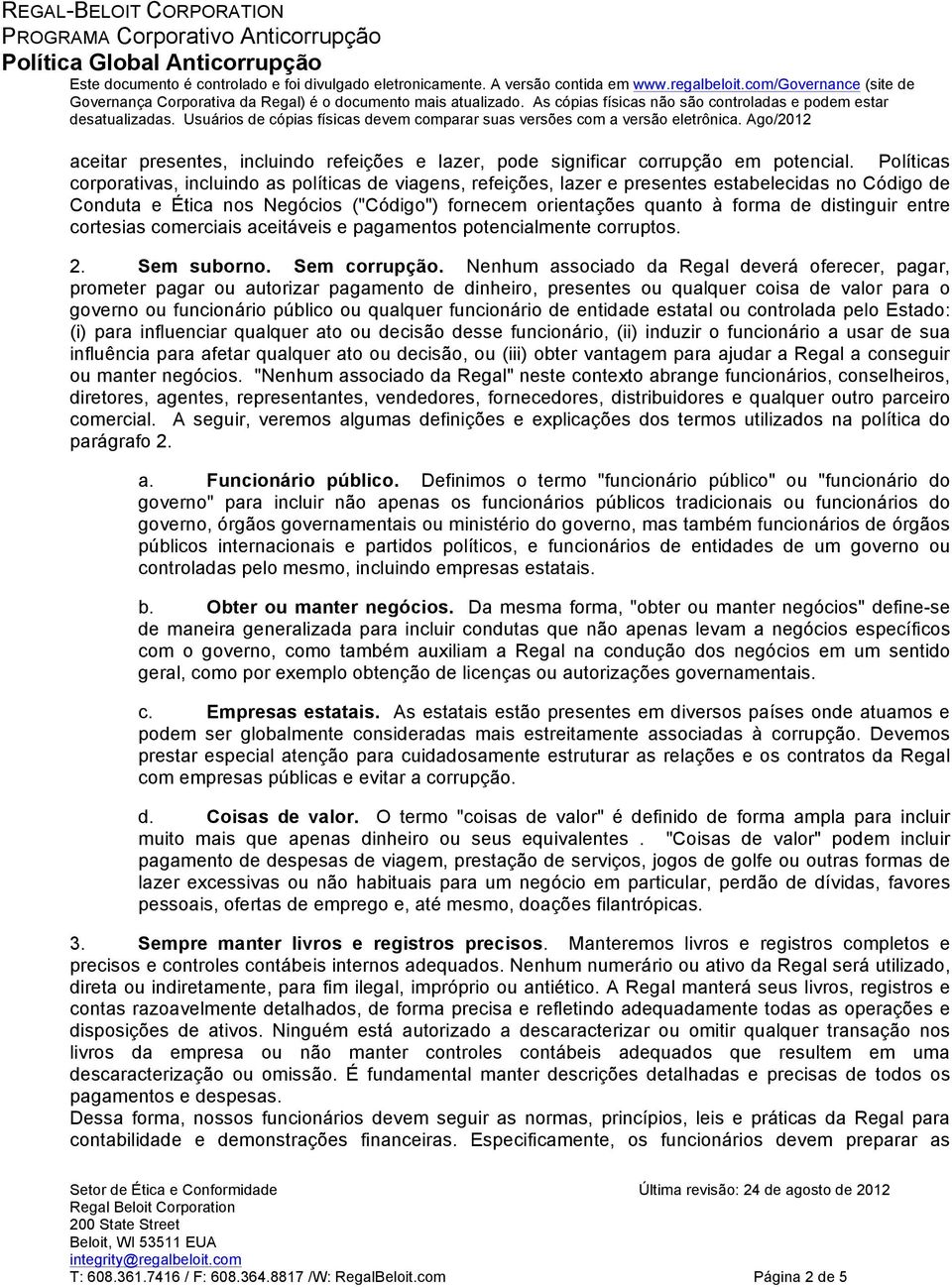 distinguir entre cortesias comerciais aceitáveis e pagamentos potencialmente corruptos. 2. Sem suborno. Sem corrupção.