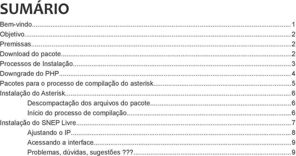 ..5 Instalação do Asterisk...6 Descompactação dos arquivos do pacote.