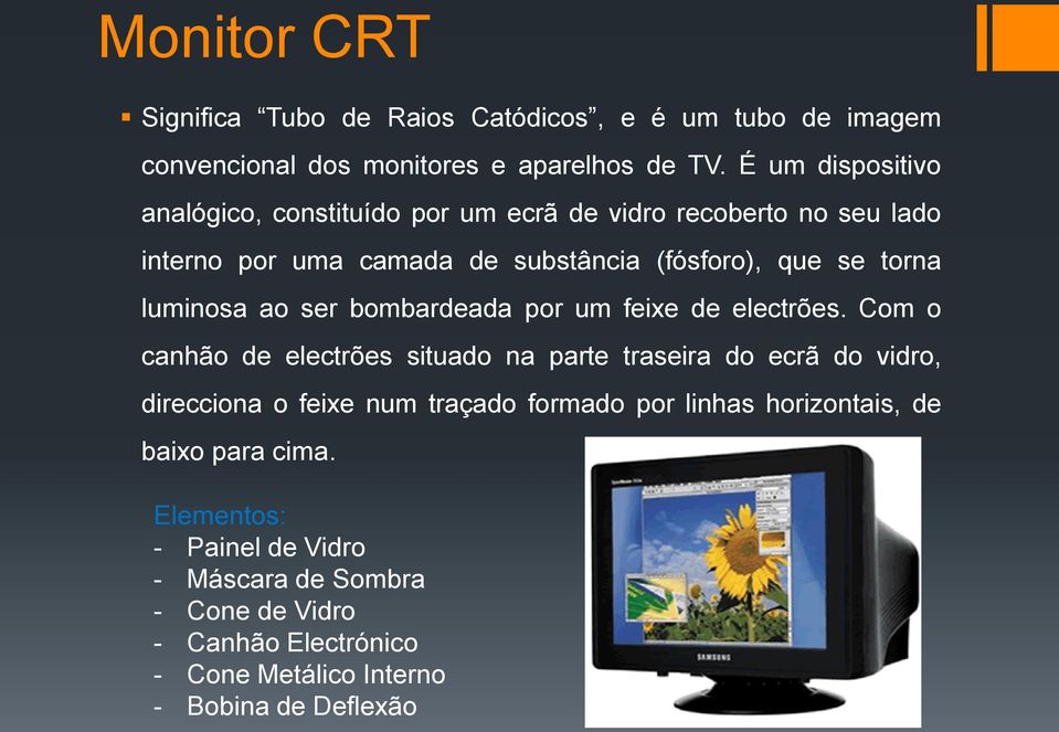 luminosa ao ser bombardeada por um feixe de electrões.