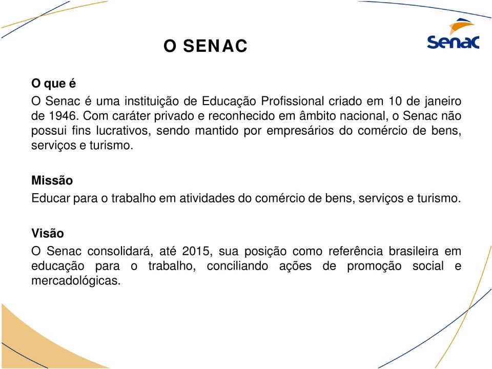 comércio de bens, serviços e turismo. Missão Educar para o trabalho em atividades do comércio de bens, serviços e turismo.