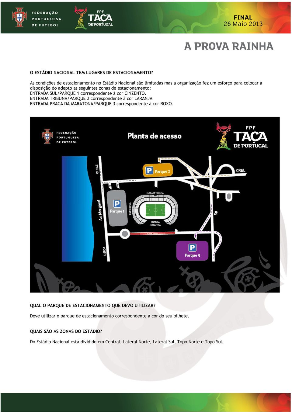 estacionamento: ENTRADA SUL/PARQUE 1 correspondente à cor CINZENTO.