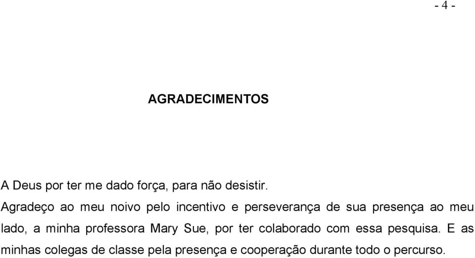 lado, a minha professora Mary Sue, por ter colaborado com essa pesquisa.