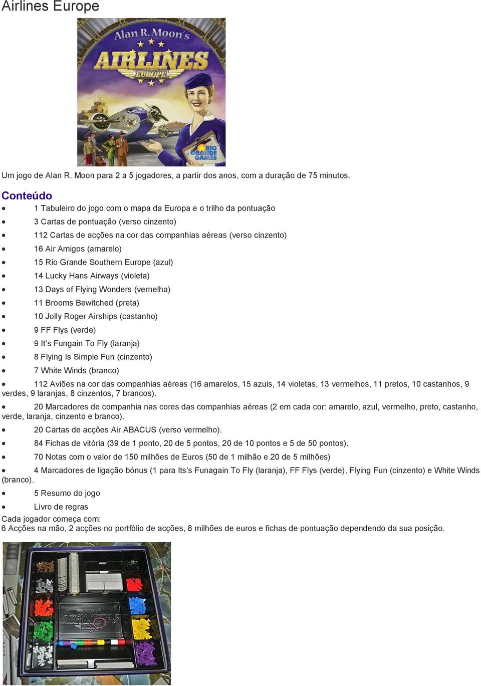 (amarelo) 15 Rio Grande Southern Europe (azul) 14 Lucky Hans Airways (violeta) 13 Days of Flying Wonders (vernelha) 11 Brooms Bewitched (preta) 10 Jolly Roger Airships (castanho) 9 FF Flys (verde) 9