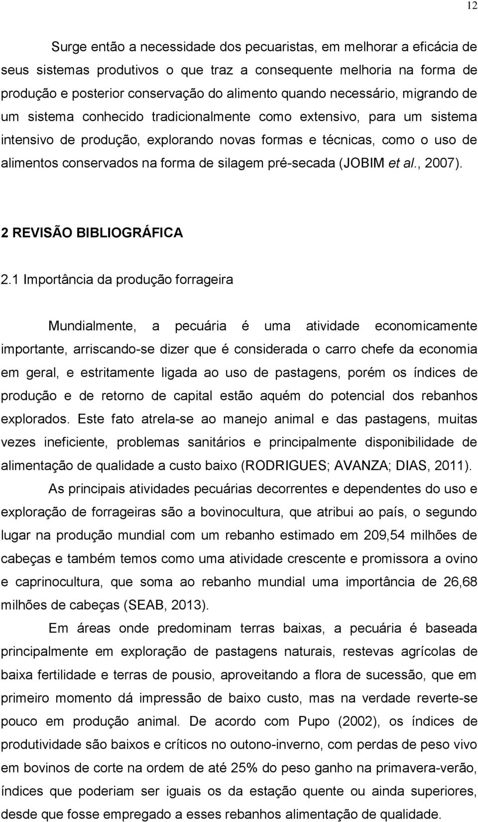 de silagem pré-secada (JOBIM et al., 2007). 2 REVISÃO BIBLIOGRÁFICA 2.