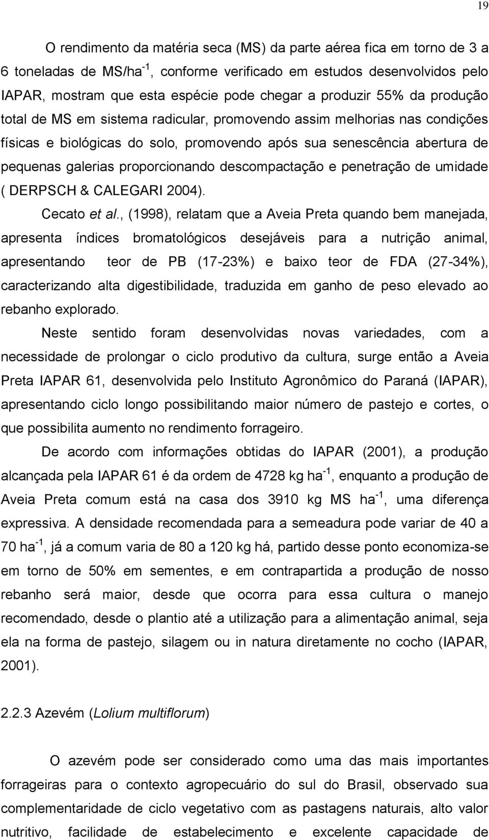 proporcionando descompactação e penetração de umidade ( DERPSCH & CALEGARI 2004). Cecato et al.